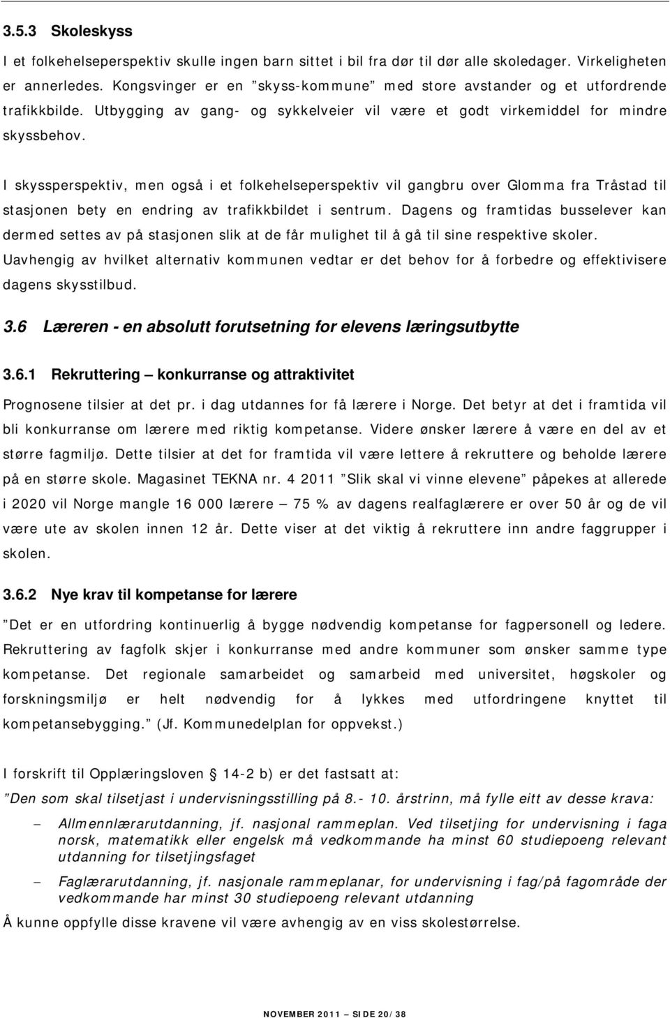 I skyssperspektiv, men også i et folkehelseperspektiv vil gangbru over Glomma fra Tråstad til stasjonen bety en endring av trafikkbildet i sentrum.