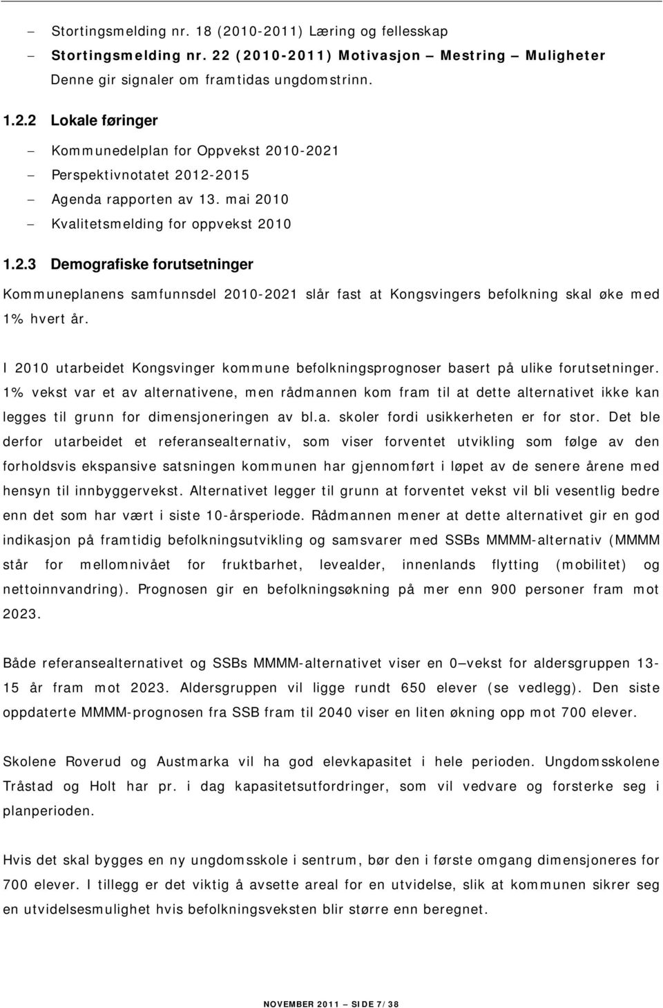 I 2010 utarbeidet Kongsvinger kommune befolkningsprognoser basert på ulike forutsetninger.