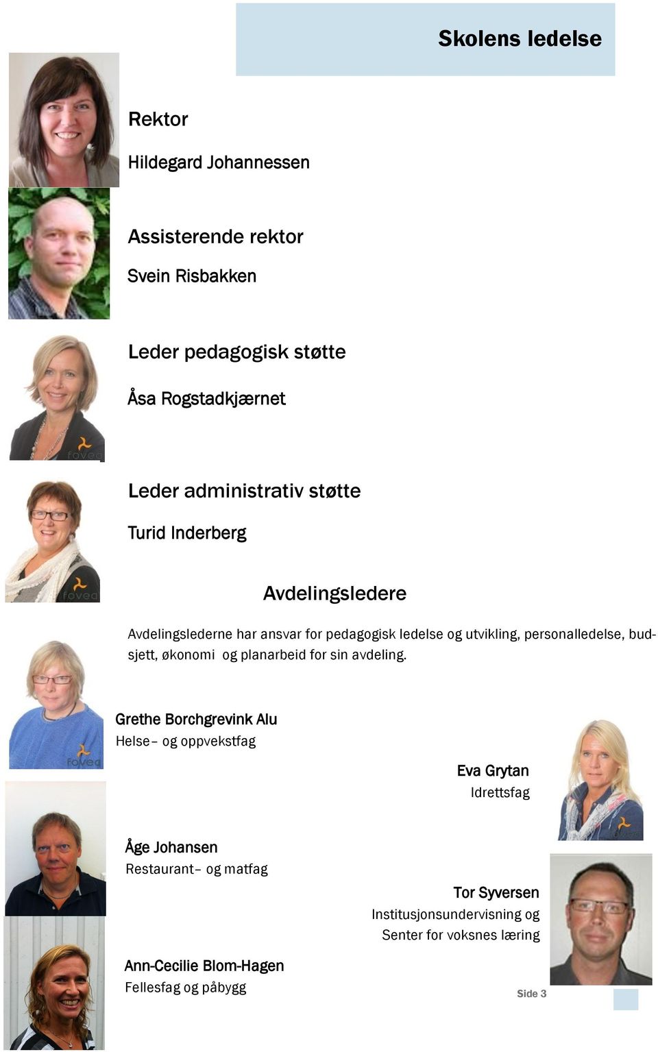 personalledelse, budsjett, økonomi og planarbeid for sin avdeling.