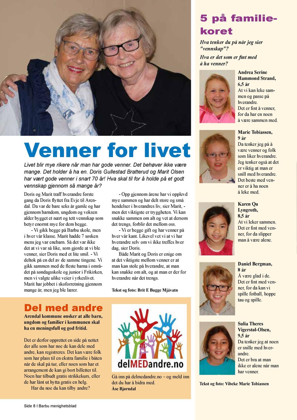 Doris Gullestad Bratterud og Marit Olsen har vært gode venner i snart 70 år! Hva skal til for å holde på et godt vennskap gjennom så mange år?