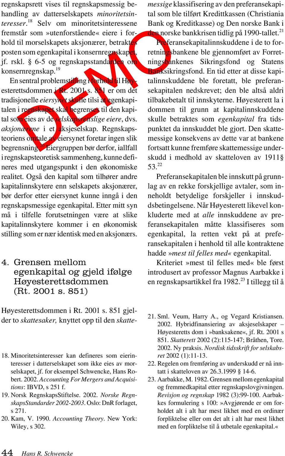 6-5 og regnskapsstandarden om konsernregnskap. 19 En sentral problemstilling i forhold til Høyesterettsdommen i Rt. 2001 s.