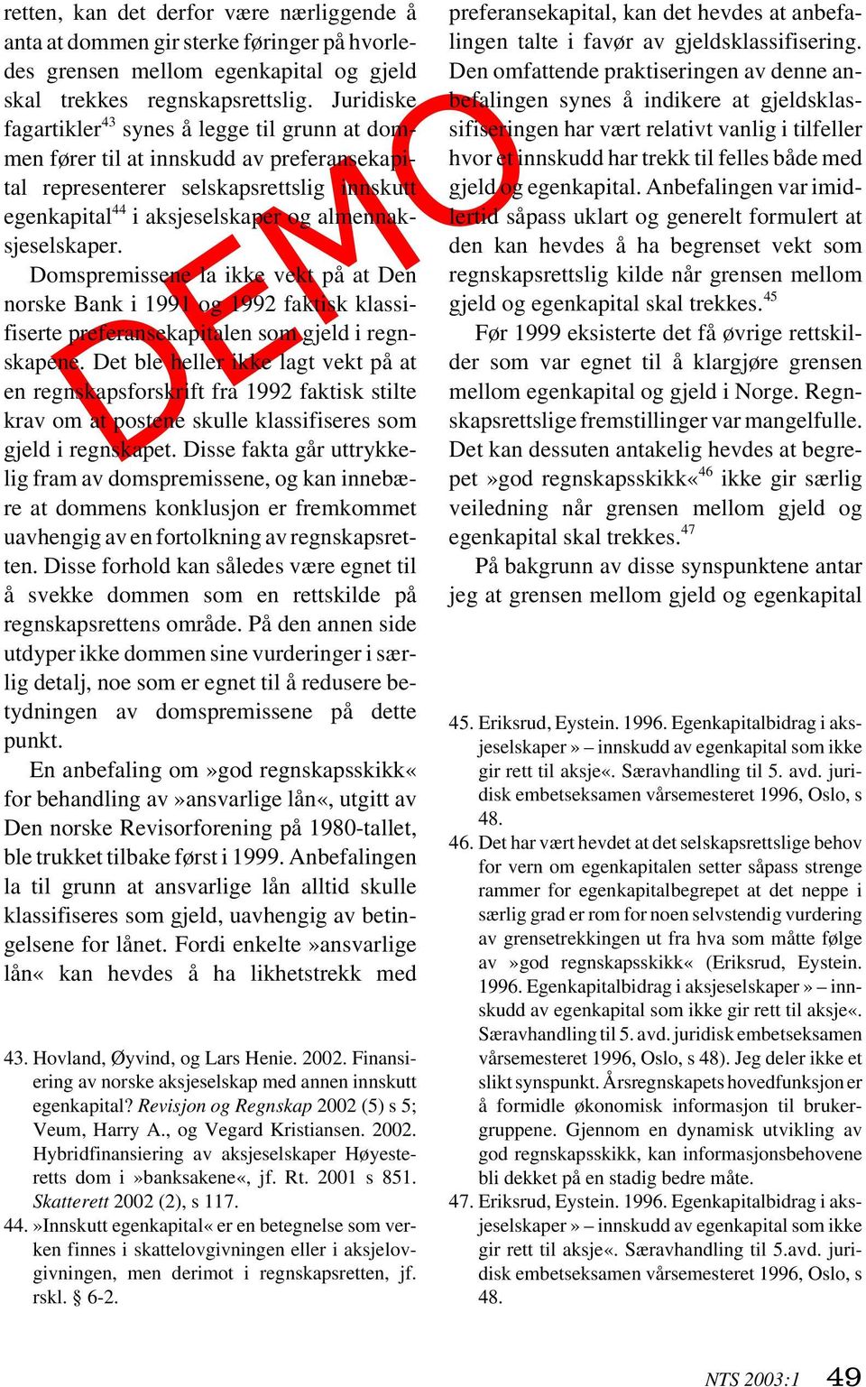 Domspremissene la ikke vekt på at Den norske Bank i 1991 og 1992 faktisk klassifiserte preferansekapitalen som gjeld i regnskapene.