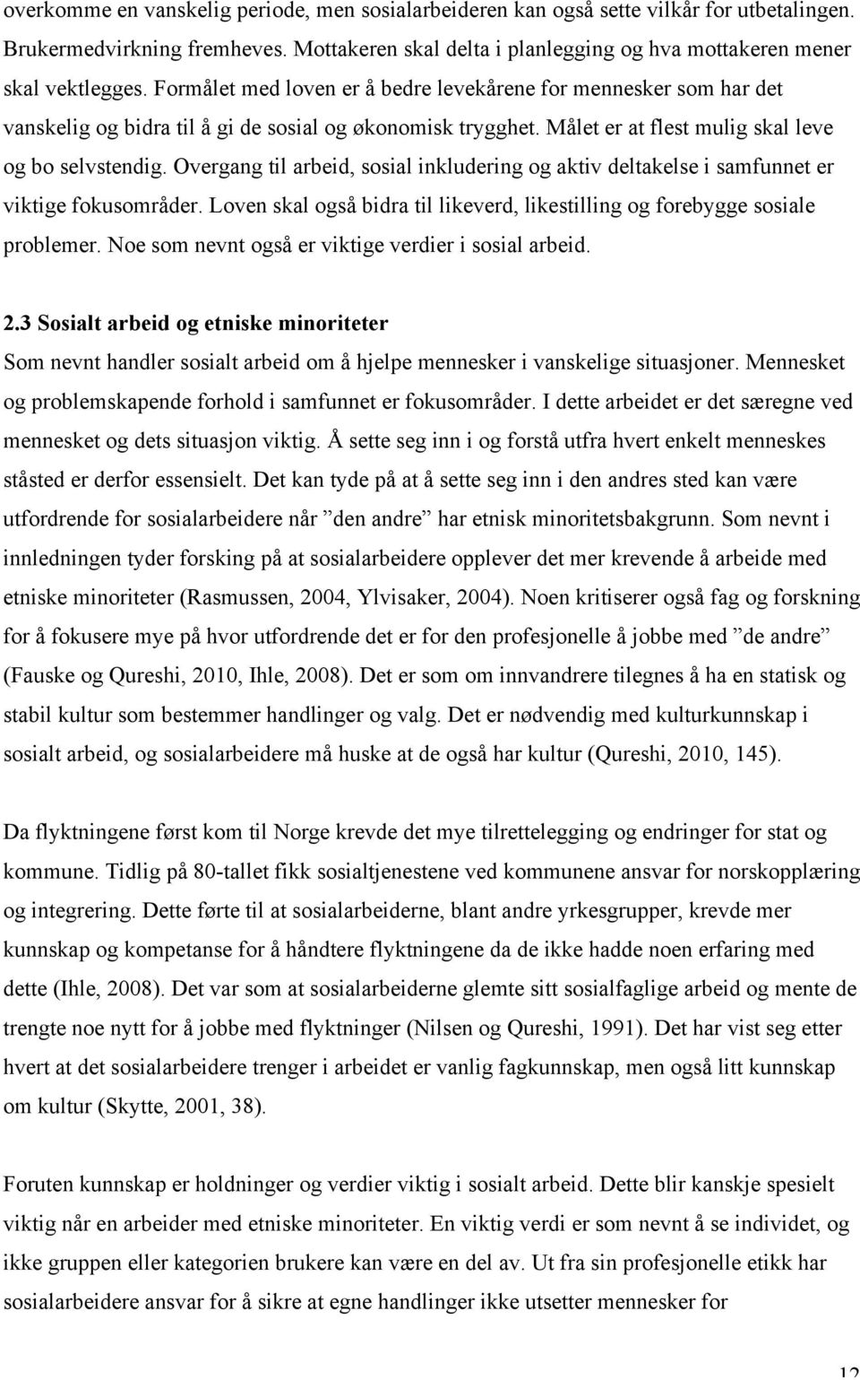 Overgang til arbeid, sosial inkludering og aktiv deltakelse i samfunnet er viktige fokusområder. Loven skal også bidra til likeverd, likestilling og forebygge sosiale problemer.