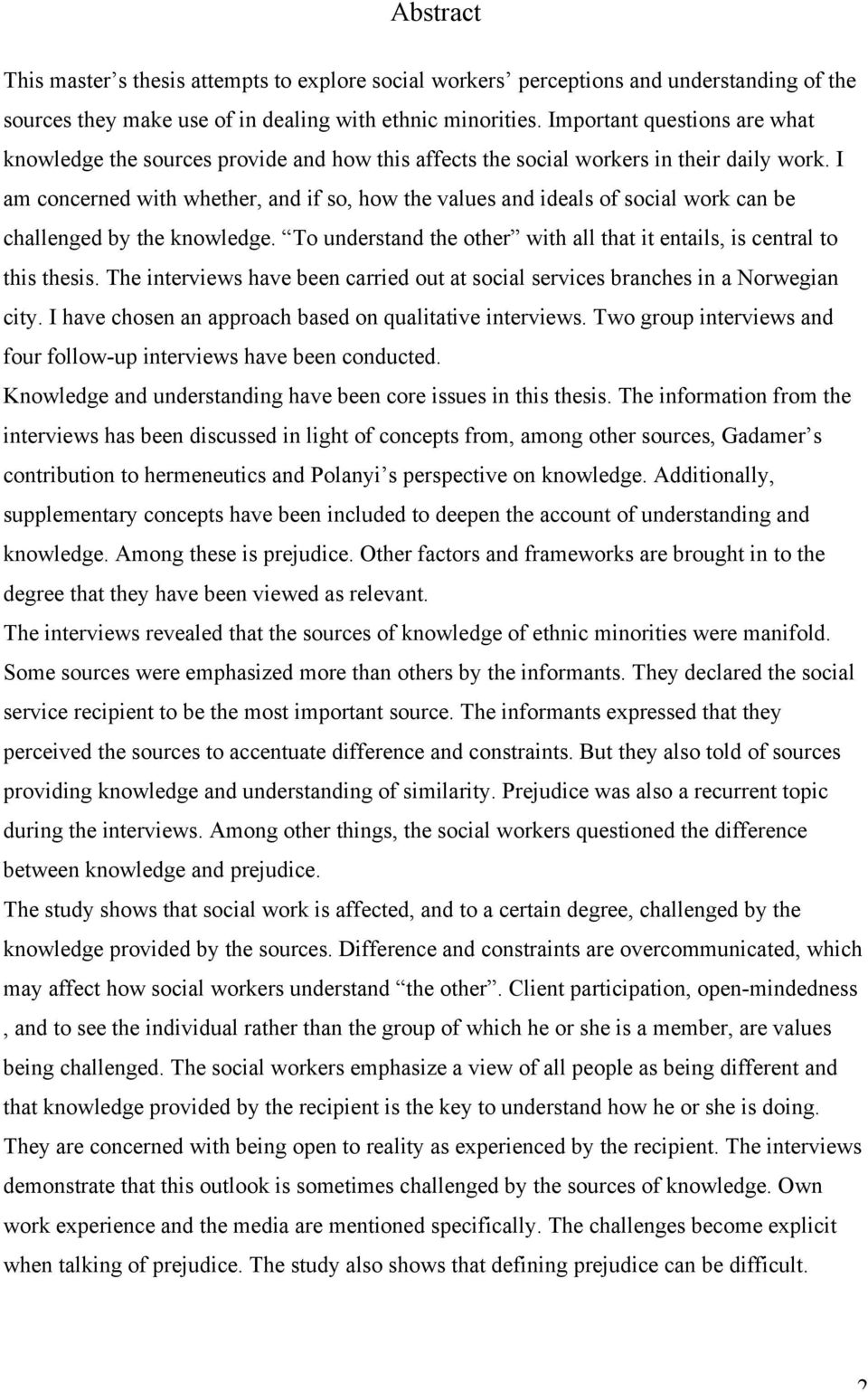 I am concerned with whether, and if so, how the values and ideals of social work can be challenged by the knowledge. To understand the other with all that it entails, is central to this thesis.