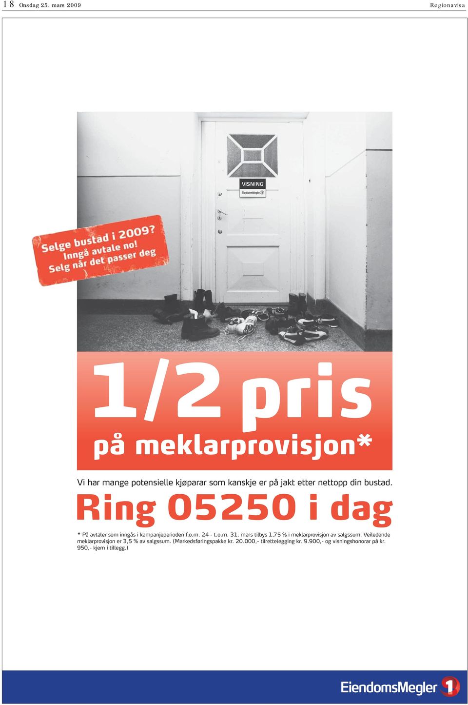 etter nettopp din bustad. Ring 05250 i dag * På avtaler som inngås i kampanjeperioden f.o.m. 24 - t.o.m. 31.