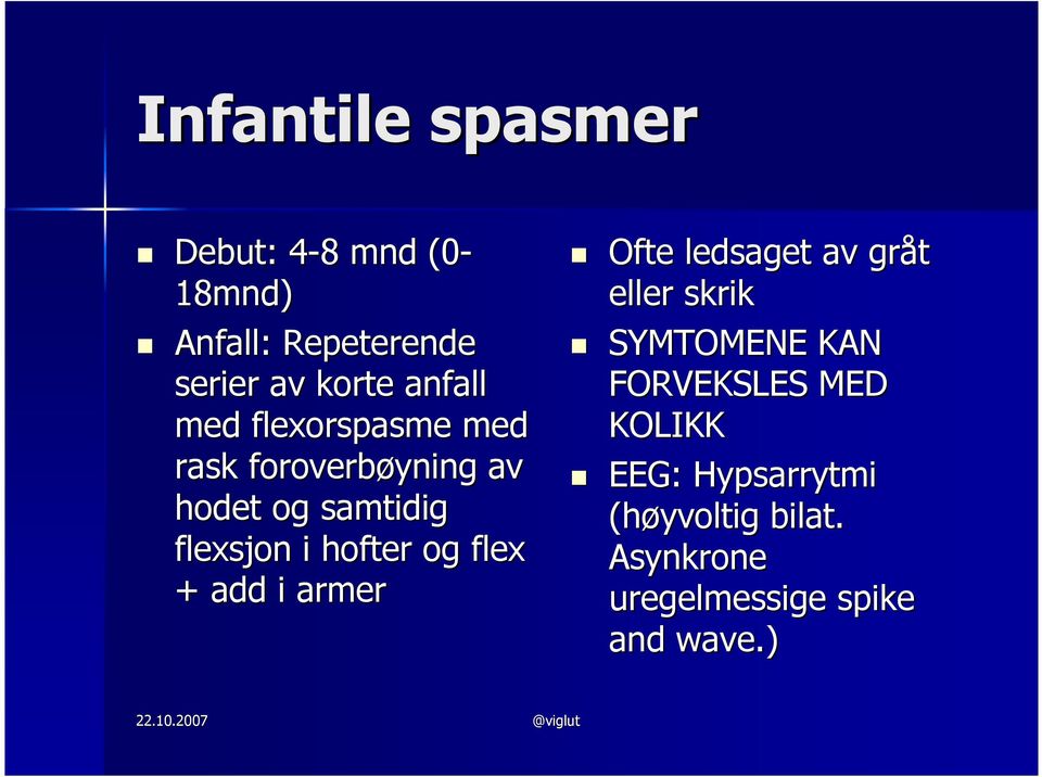 hofter og flex + add i armer Ofte ledsaget av gråt eller skrik SYMTOMENE KAN