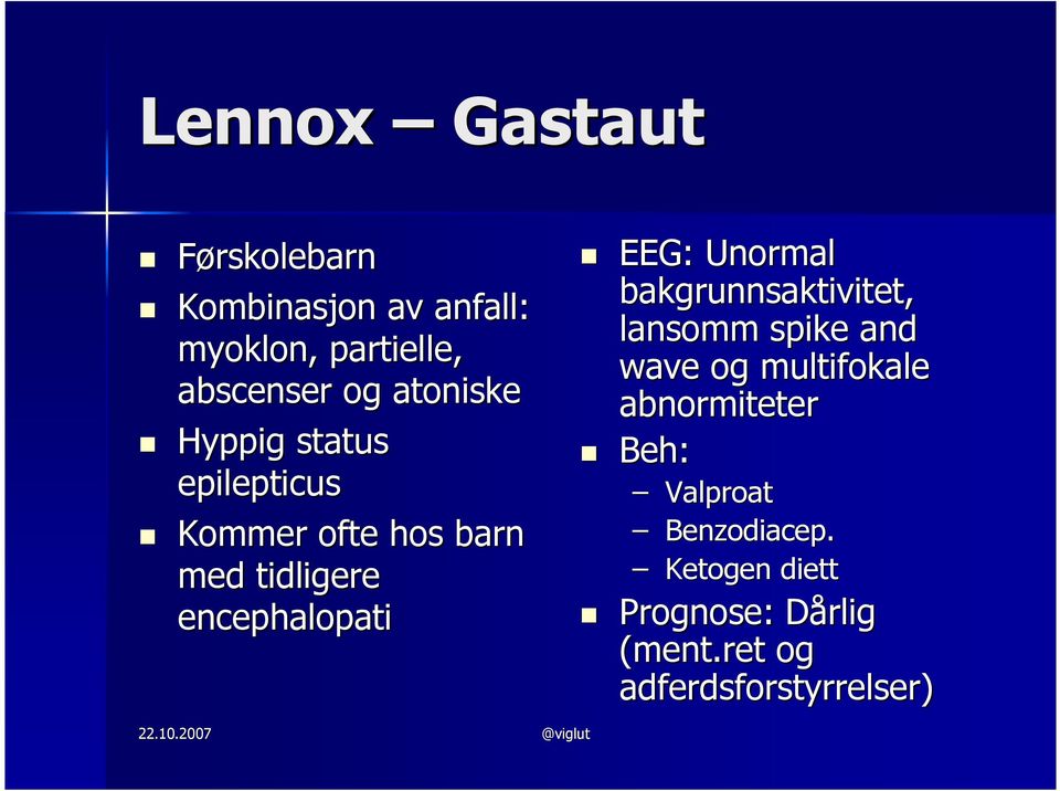 EEG: Unormal bakgrunnsaktivitet, lansomm spike and wave og multifokale abnormiteter