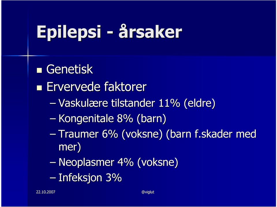 Kongenitale 8% (barn) Traumer 6% (voksne)