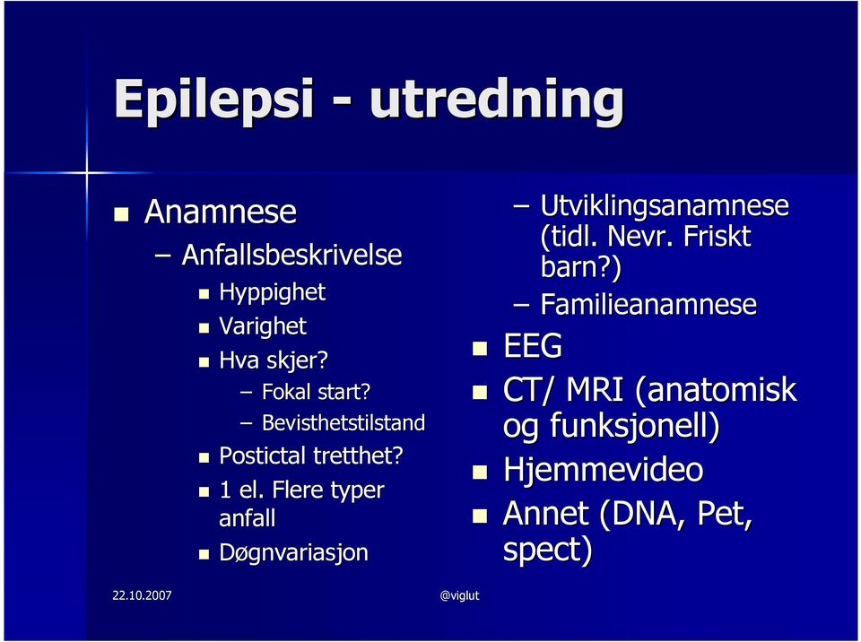 Flere typer anfall Døgnvariasjon Utviklingsanamnese (tidl. Nevr.. Friskt barn?