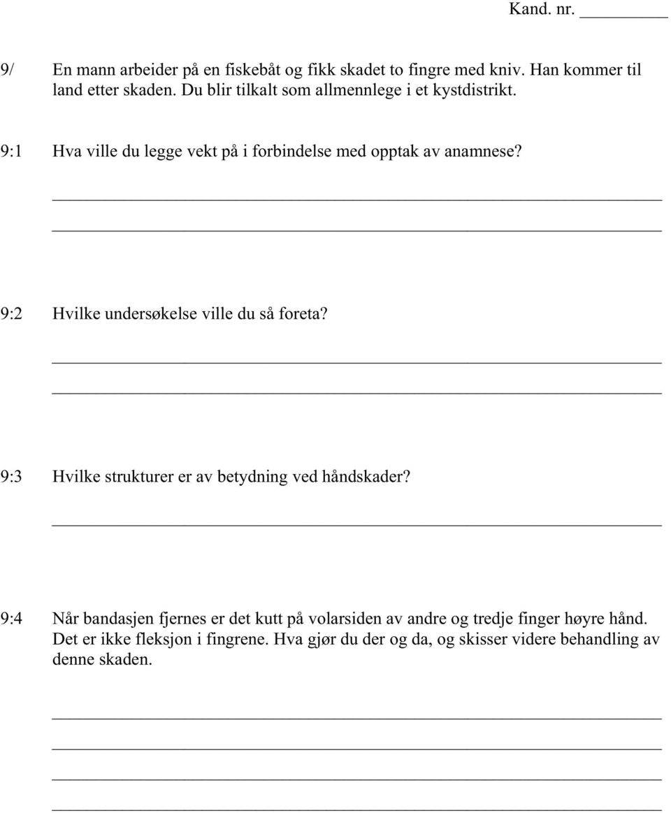 9:2 Hvilke undersøkelse ville du så foreta? 9:3 Hvilke strukturer er av betydning ved håndskader?