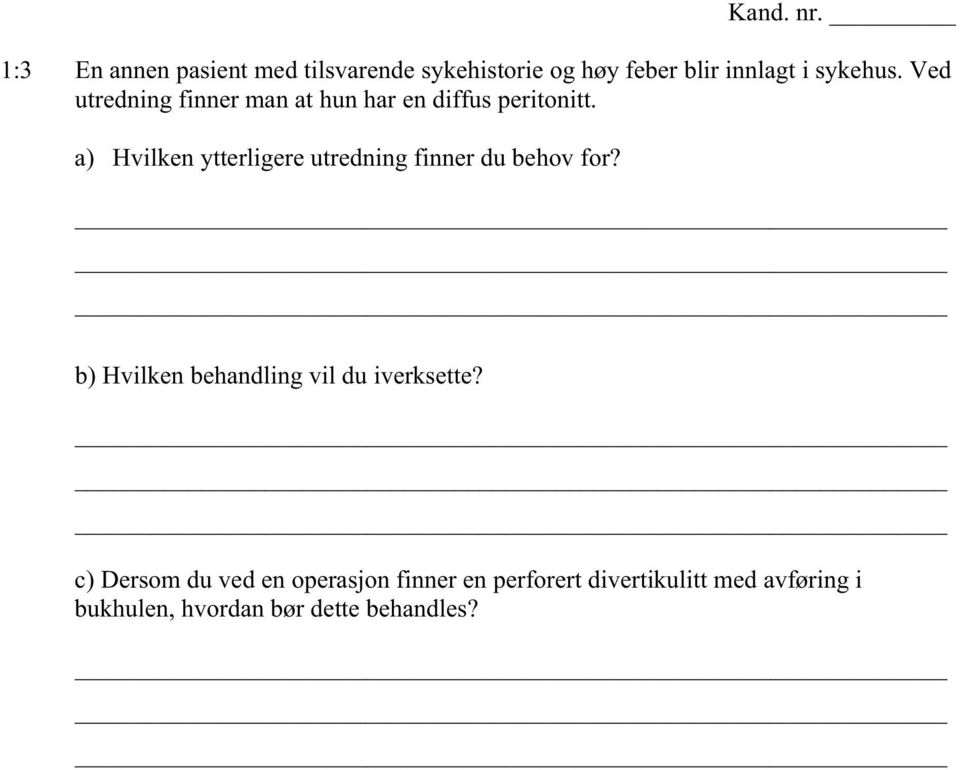 a) Hvilken ytterligere utredning finner du behov for?