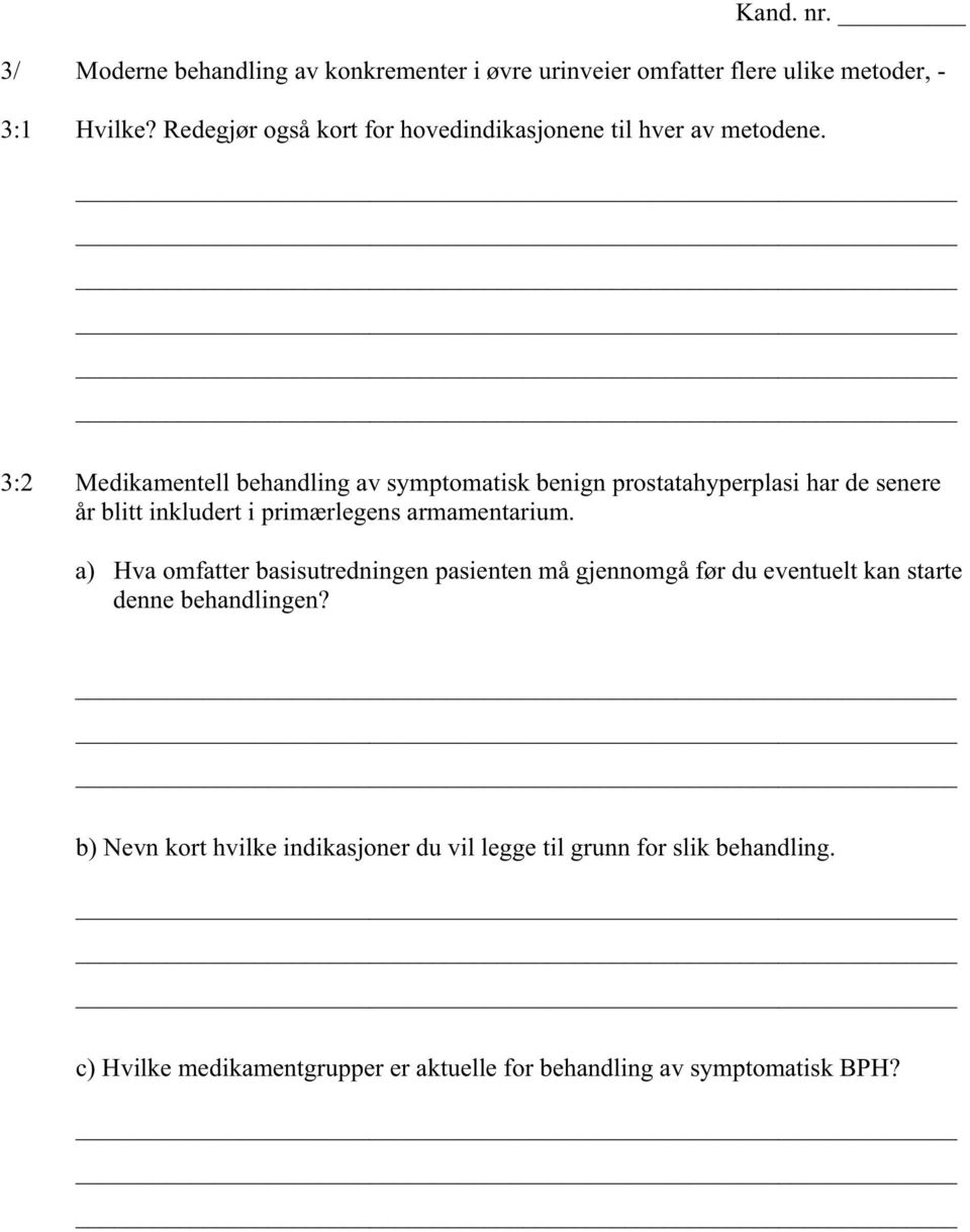 3:2 Medikamentell behandling av symptomatisk benign prostatahyperplasi har de senere år blitt inkludert i primærlegens armamentarium.