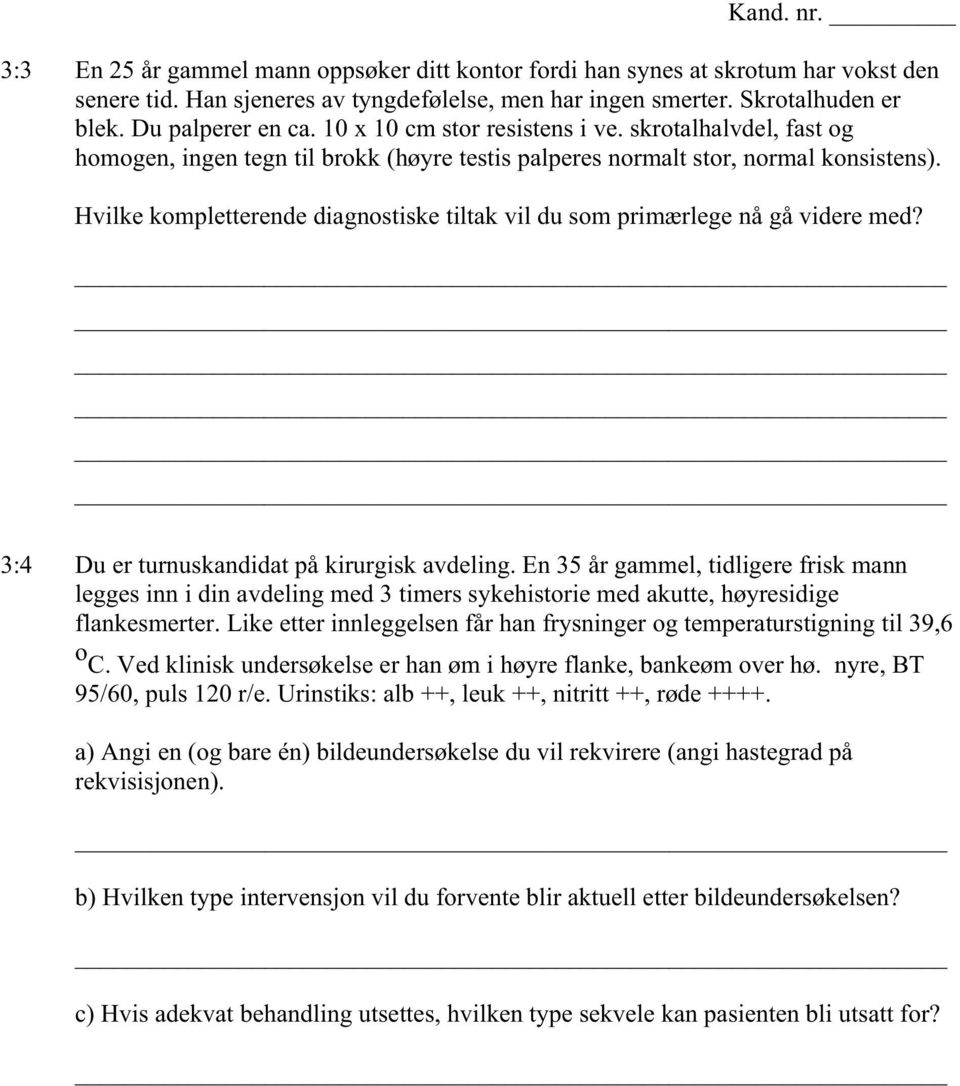 Hvilke kompletterende diagnostiske tiltak vil du som primærlege nå gå videre med? 3:4 Du er turnuskandidat på kirurgisk avdeling.