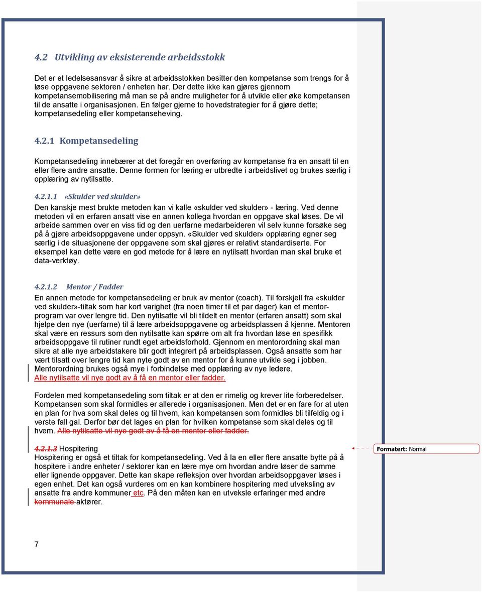 En følger gjerne to hovedstrategier for å gjøre dette; kompetansedeling eller kompetanseheving. 4.2.