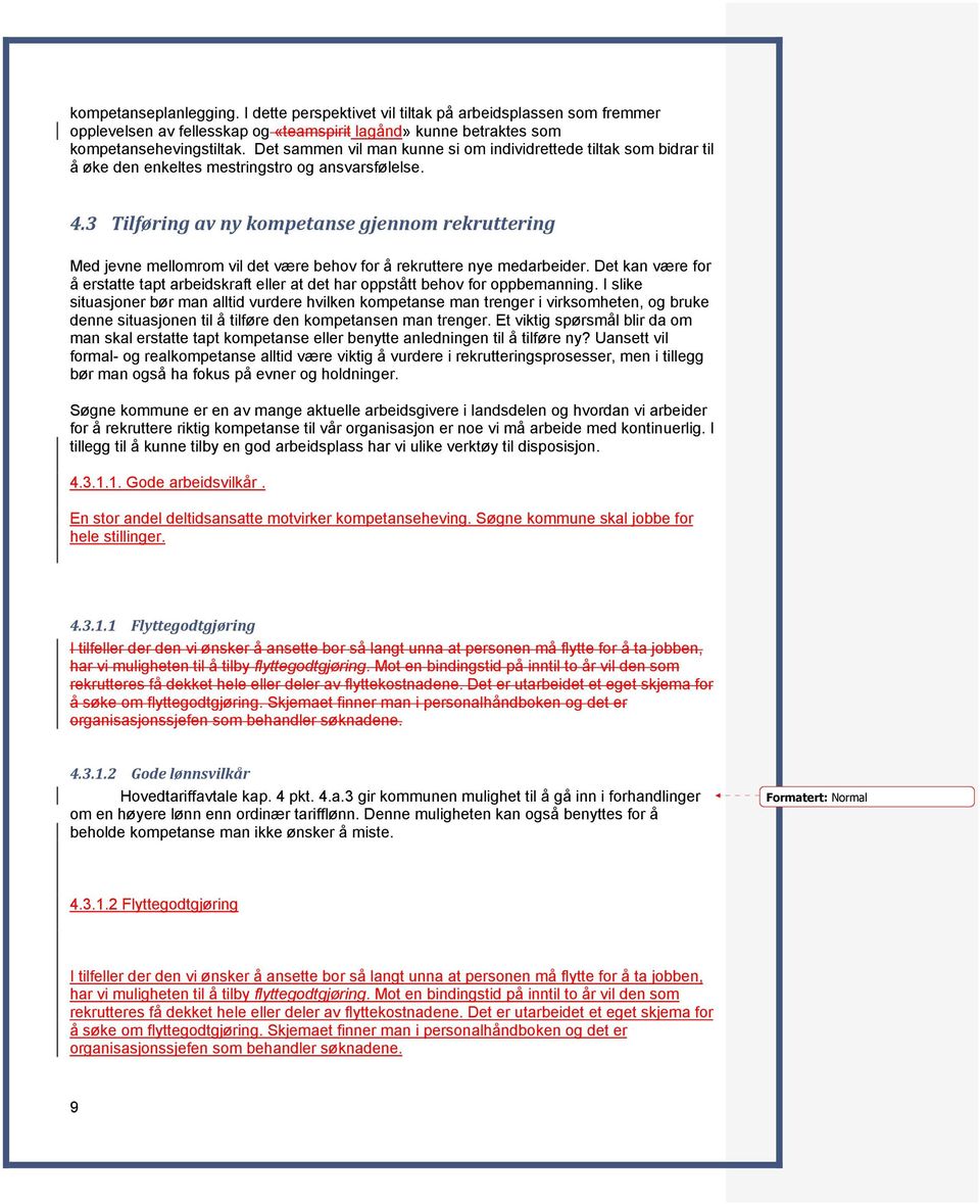 3 Tilføring av ny kompetanse gjennom rekruttering Med jevne mellomrom vil det være behov for å rekruttere nye medarbeider.