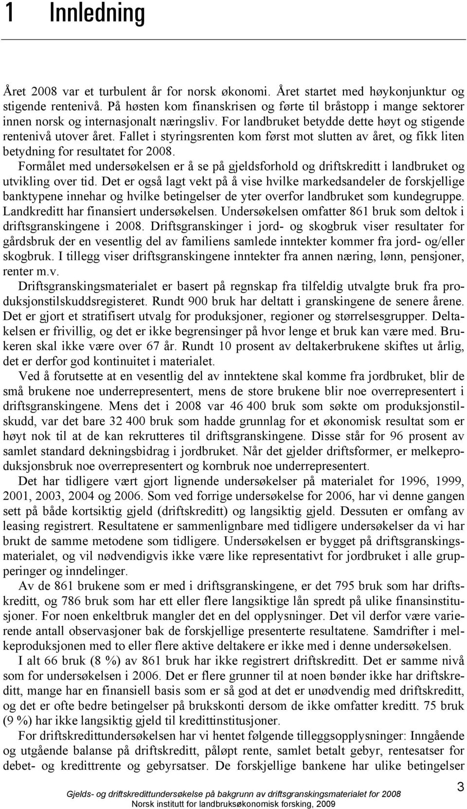 Fallet i styringsrenten kom først mot slutten av året, og fikk liten betydning for resultatet for 2008.