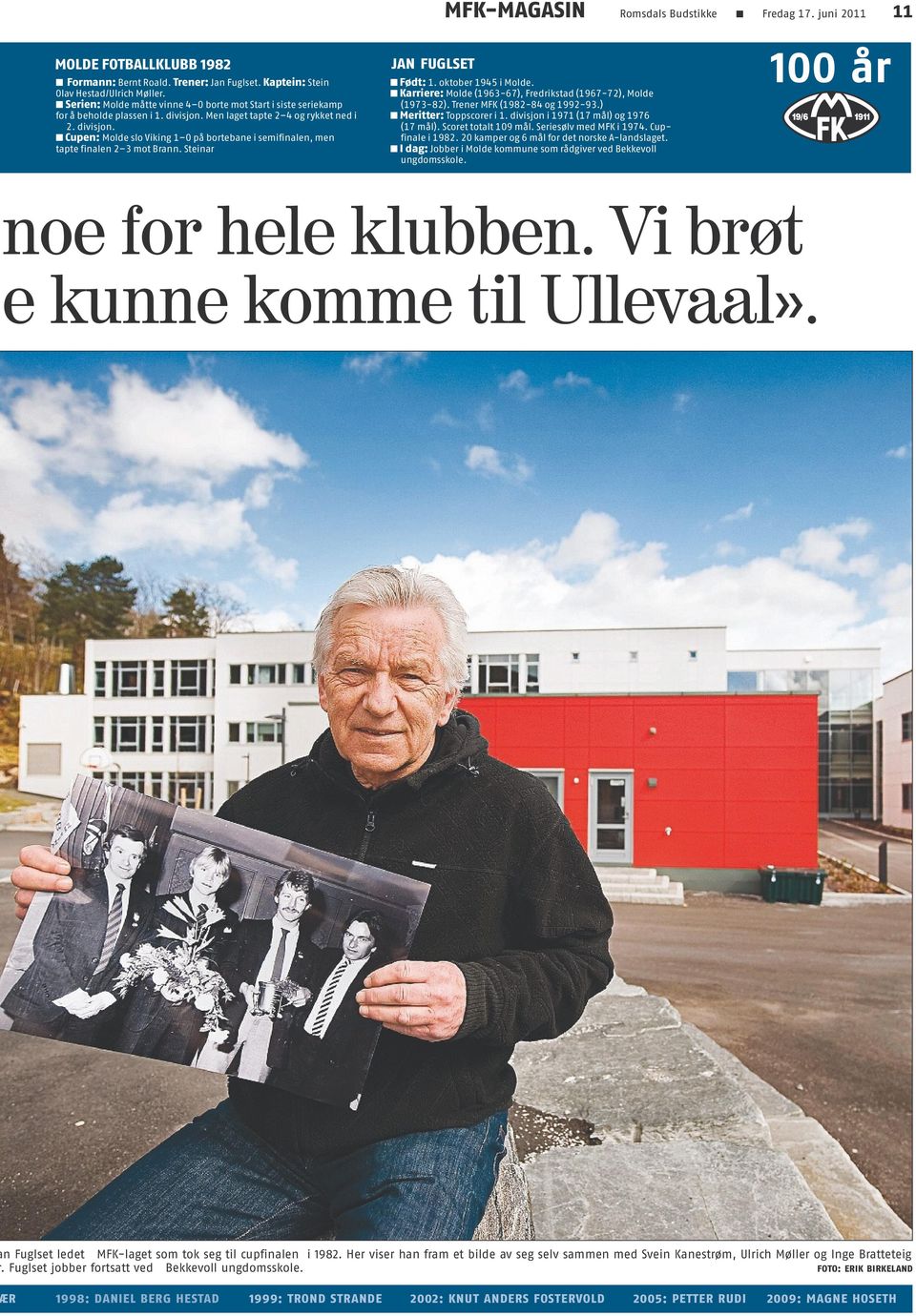 Steinar JAN FUGLSET Født: 1. oktober 1945 i Molde. Karriere: Molde (1963-67), Fredrikstad (1967-72), Molde (1973-82). Trener MFK (1982-84 og 1992-93.) Meritter: Toppscorer i 1.