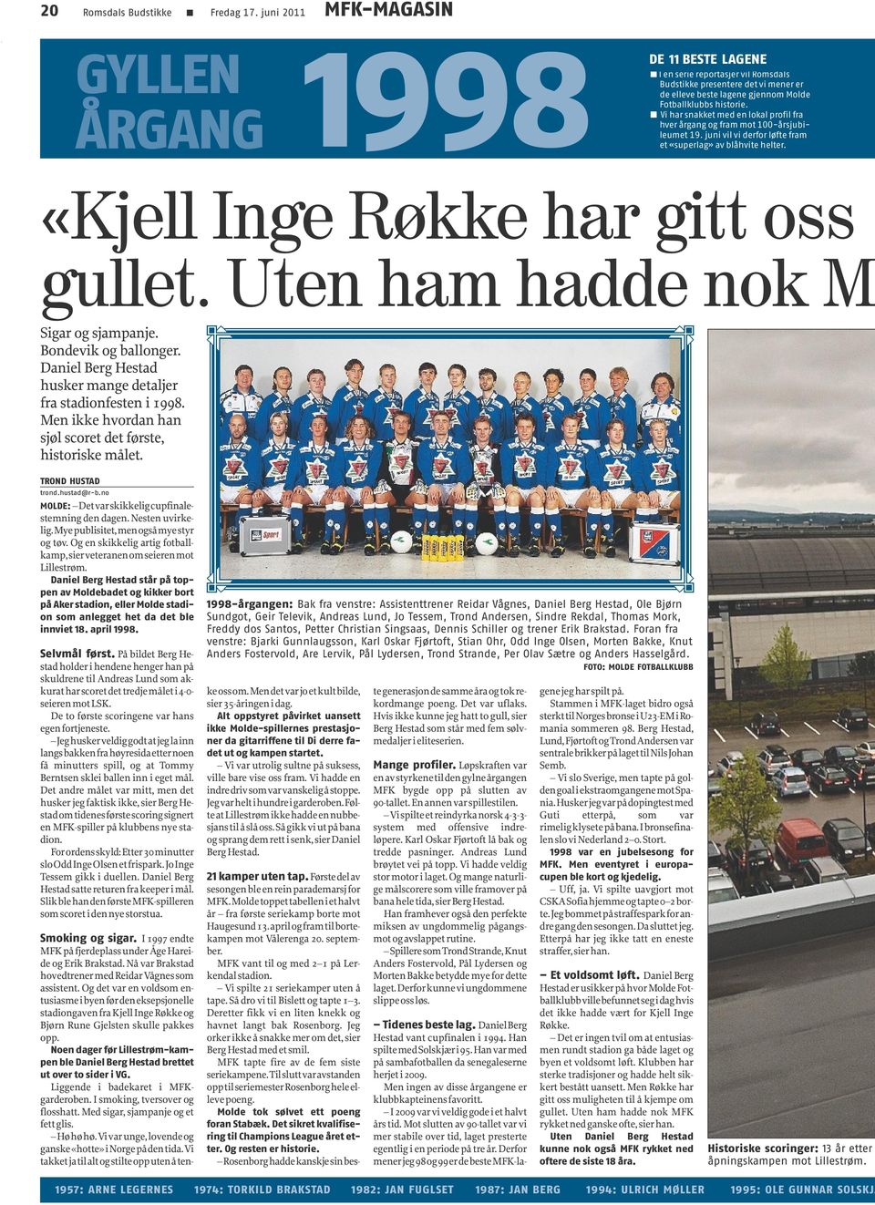 Vi har snakket med en lokal profil fra hver årgang og fram mot 100-årsjubileumet 19. juni vil vi derfor løfte fram et «superlag» av blåhvite helter. «Kjell Inge Røkke har gitt oss gullet.