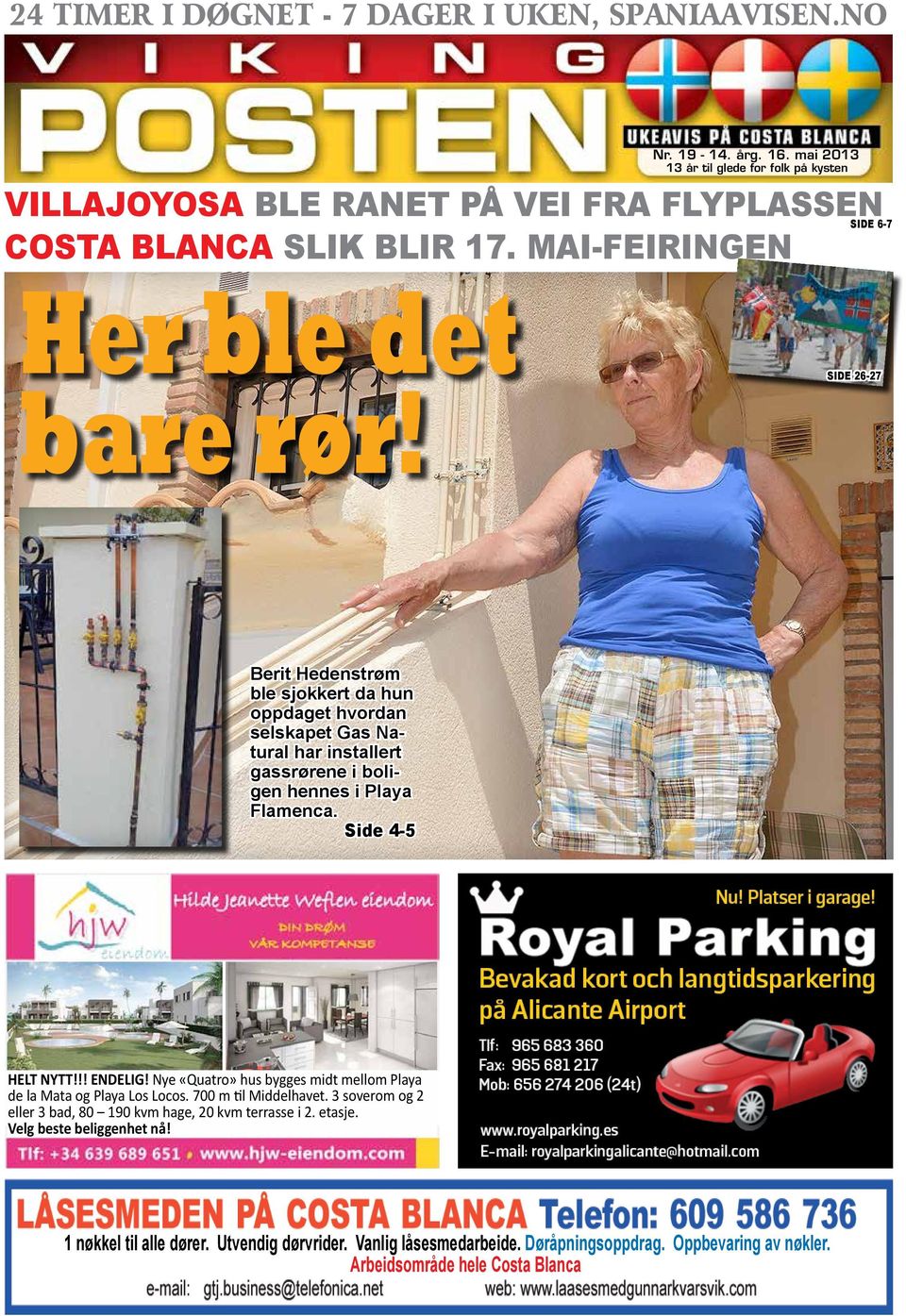 SIDE 26-27 Berit Hedenstrøm ble sjokkert da hun oppdaget hvordan selskapet Gas Natural har installert gassrørene i boligen hennes i Playa Flamenca. Side 4-5 HELT NYTT!!! ENDELIG!