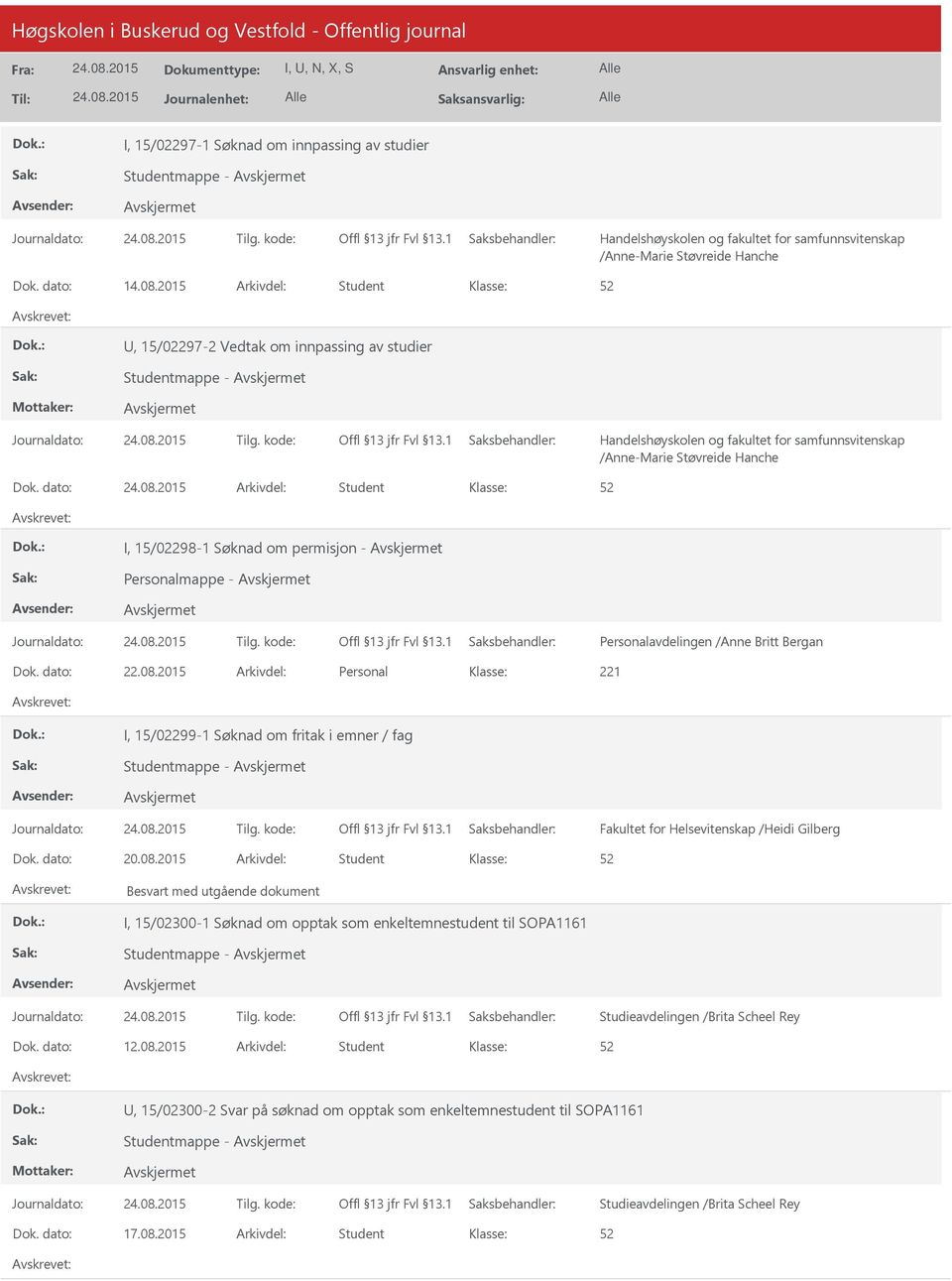 dato: Arkivdel: Student I, 15/02298-1 Søknad om permisjon - Personalmappe - Dok. dato: 22.08.