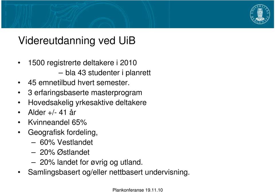 3 erfaringsbaserte masterprogram Hovedsakelig yrkesaktive deltakere Alder +/- 41 år