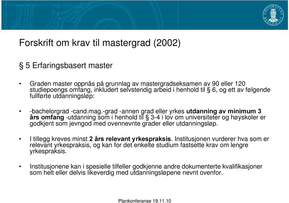 -grad -annen grad eller yrkes utdanning av minimum 3 års omfang -utdanning som i henhold til 3-4 i lov om universiteter og høyskoler er godkjent som jevngod med ovennevnte grader eller utdanningsløp.