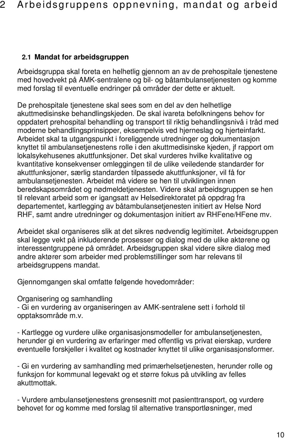 eventuelle endringer på områder der dette er aktuelt. De prehospitale tjenestene skal sees som en del av den helhetlige akuttmedisinske behandlingskjeden.