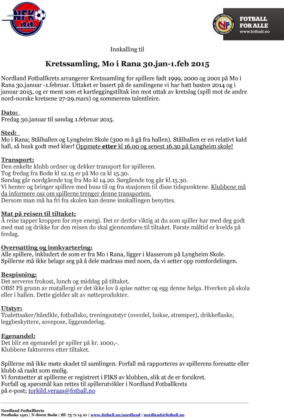 mars) og sommerens talentleire. Dato: Fredag 30.januar til søndag 1.februar 2015. Sted: Mo i Rana; Stålhallen og Lyngheim Skole (300 m å gå fra hallen).