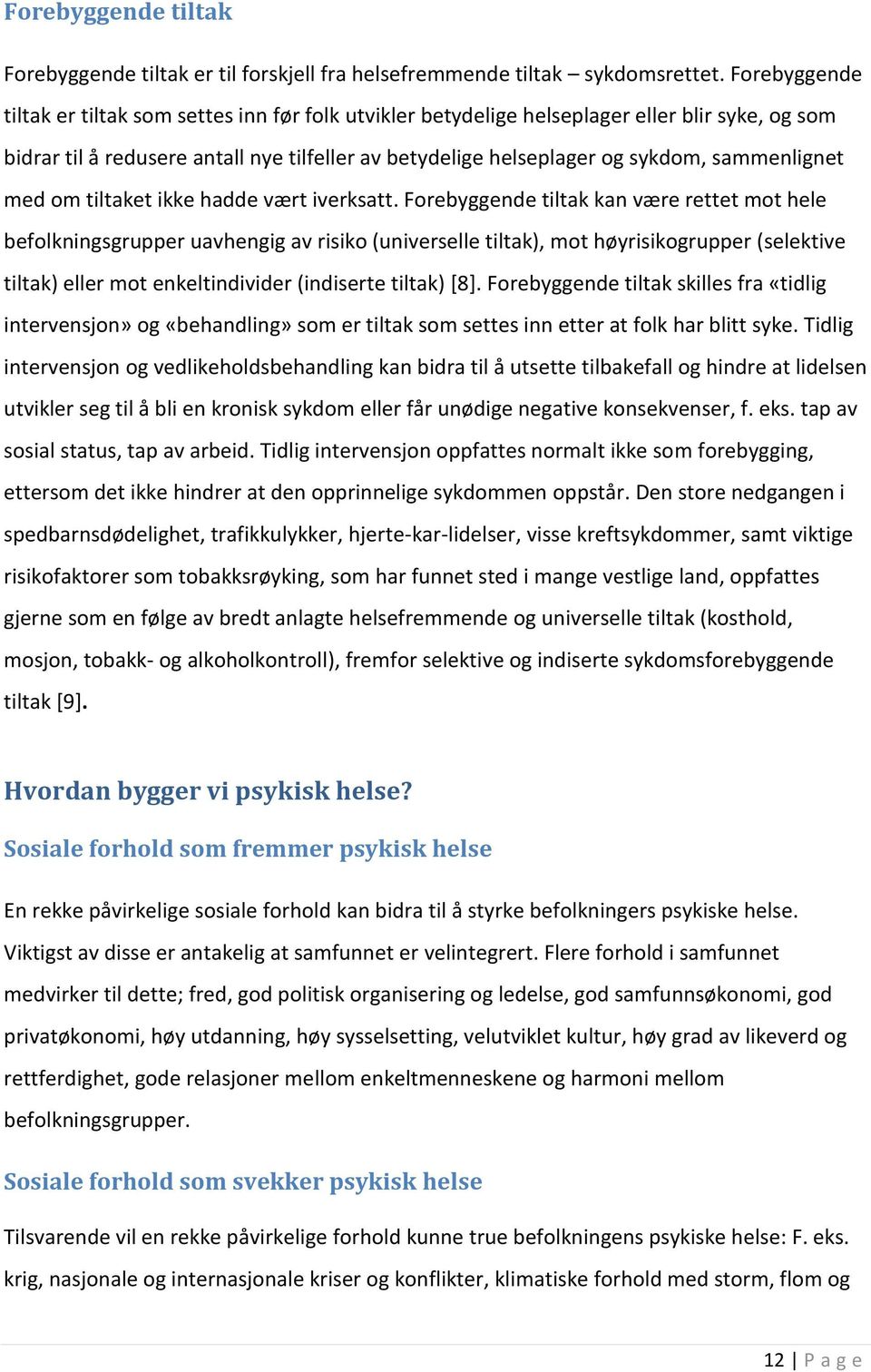 sammenlignet med om tiltaket ikke hadde vært iverksatt.