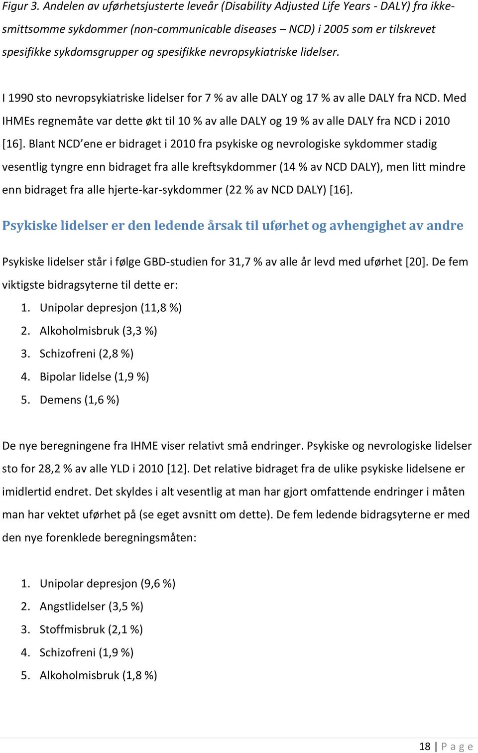 spesifikke nevropsykiatriske lidelser. I 1990 sto nevropsykiatriske lidelser for 7 % av alle DALY og 17 % av alle DALY fra NCD.