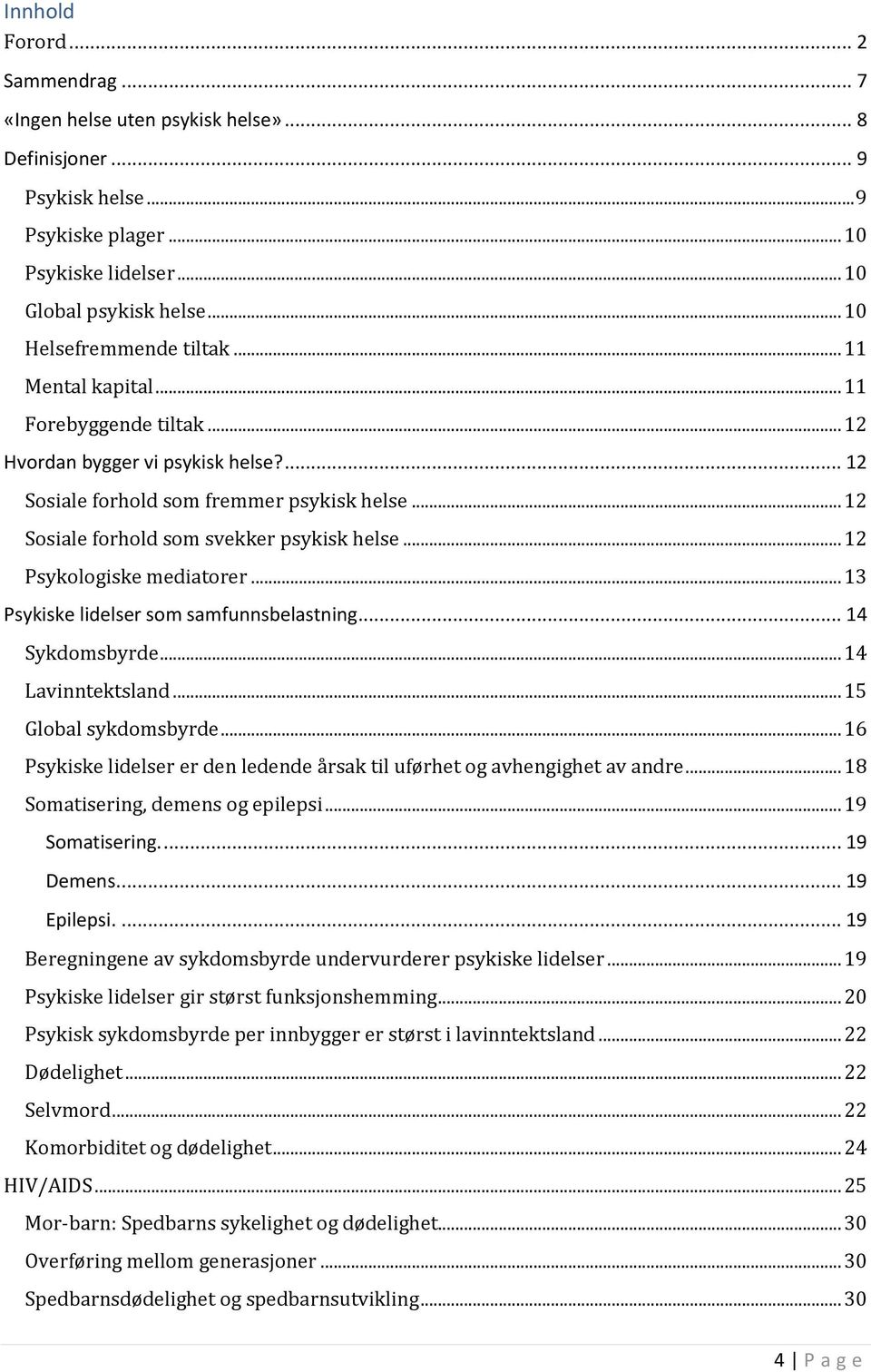 .. 12 Sosiale forhold som svekker psykisk helse... 12 Psykologiske mediatorer... 13 Psykiske lidelser som samfunnsbelastning... 14 Sykdomsbyrde... 14 Lavinntektsland... 15 Global sykdomsbyrde.