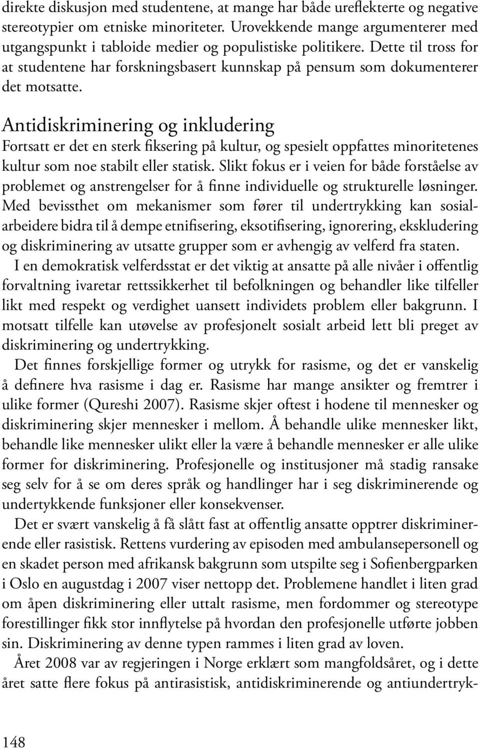 Antidiskriminering og inkludering Fortsatt er det en sterk fiksering på kultur, og spesielt oppfattes minoritetenes kultur som noe stabilt eller statisk.