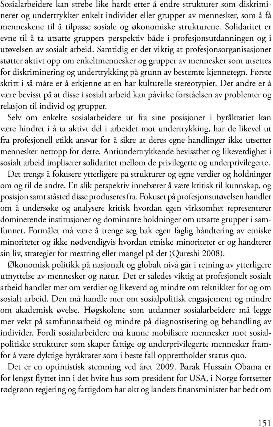 Samtidig er det viktig at profesjonsorganisasjoner støtter aktivt opp om enkeltmennesker og grupper av mennesker som utsettes for diskriminering og undertrykking på grunn av bestemte kjennetegn.