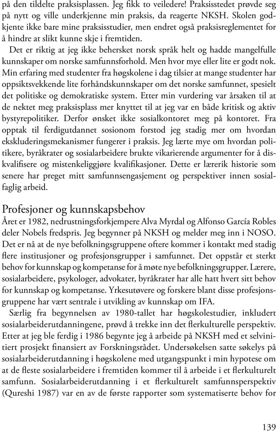 Det er riktig at jeg ikke behersket norsk språk helt og hadde mangelfulle kunnskaper om norske samfunnsforhold. Men hvor mye eller lite er godt nok.