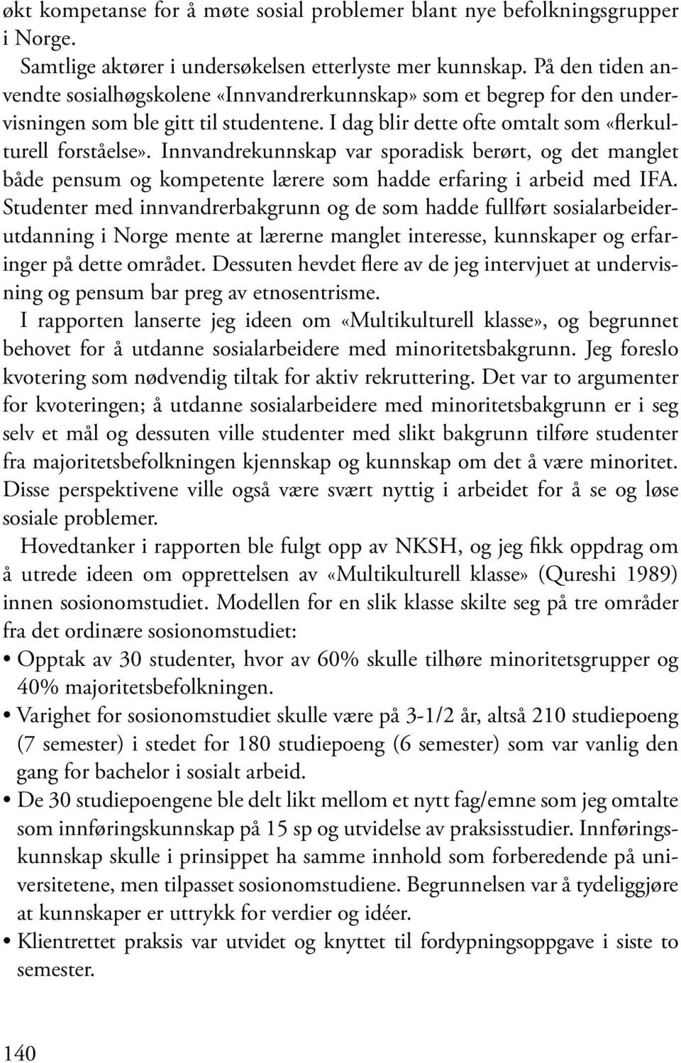 Innvandrekunnskap var sporadisk berørt, og det manglet både pensum og kompetente lærere som hadde erfaring i arbeid med IFA.