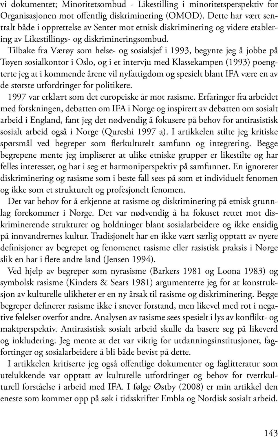 Tilbake fra Værøy som helse- og sosialsjef i 1993, begynte jeg å jobbe på Tøyen sosialkontor i Oslo, og i et intervju med Klassekampen (1993) poengterte jeg at i kommende årene vil nyfattigdom og