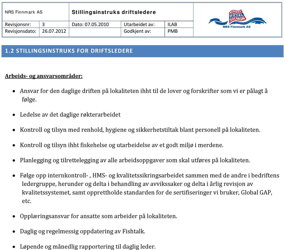 Ledelse av det daglige røkterarbeidet Kontroll og tilsyn med renhold, hygiene og sikkerhetstiltak blant personell på lokaliteten.