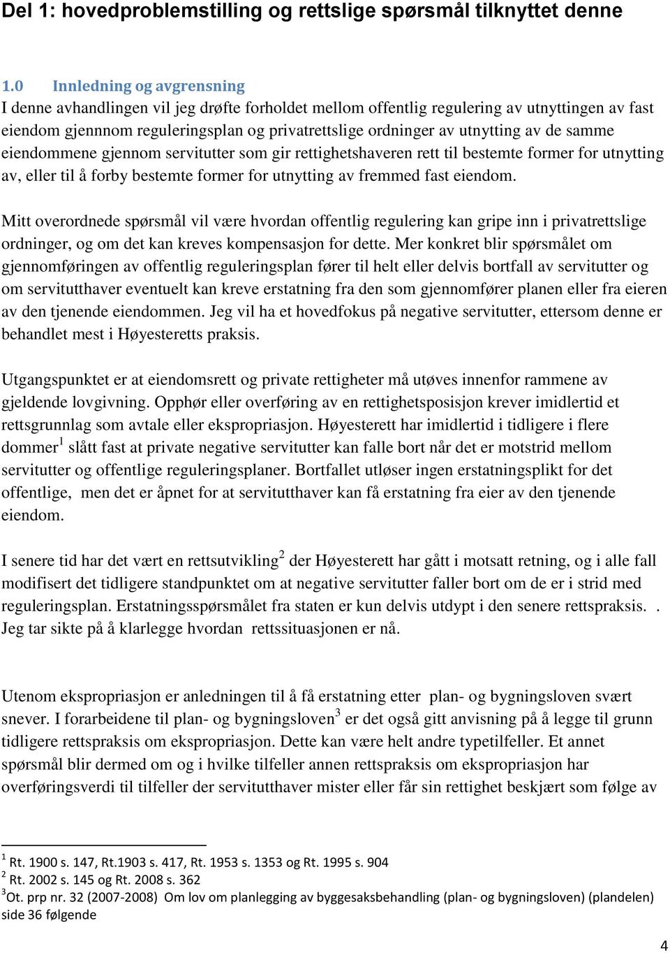 av de samme eiendommene gjennom servitutter som gir rettighetshaveren rett til bestemte former for utnytting av, eller til å forby bestemte former for utnytting av fremmed fast eiendom.