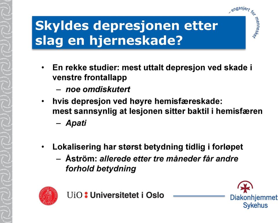 hvis depresjon ved høyre hemisfæreskade: mest sannsynlig at lesjonen sitter baktil i