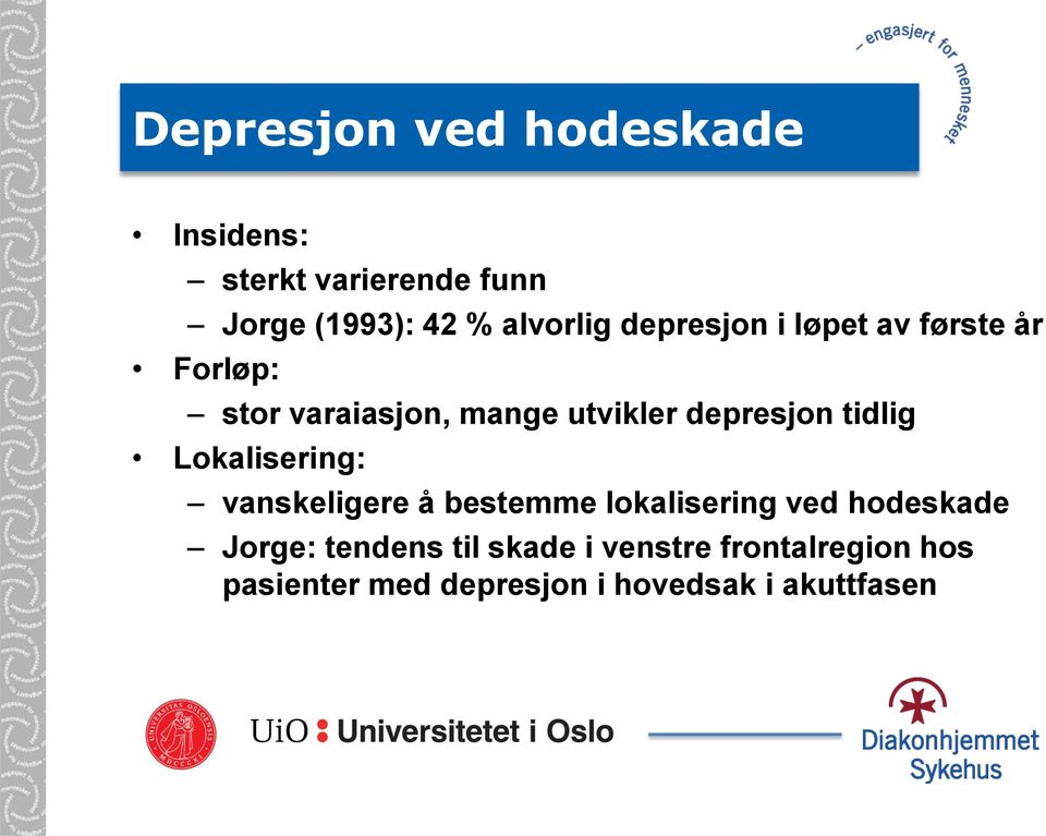 tidlig Lokalisering: vanskeligere å bestemme lokalisering ved hodeskade Jorge: