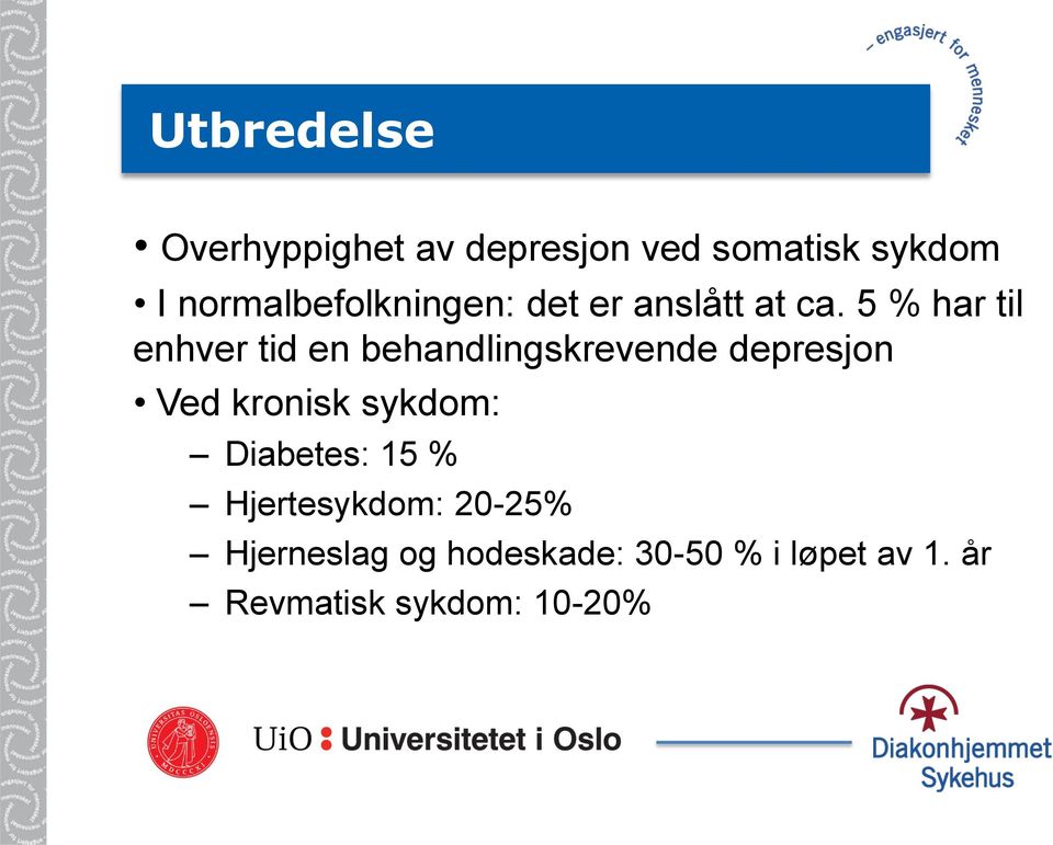 5 % har til enhver tid en behandlingskrevende depresjon Ved kronisk