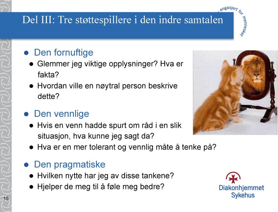 l Den vennlige l Hvis en venn hadde spurt om råd i en slik situasjon, hva kunne jeg sagt da?