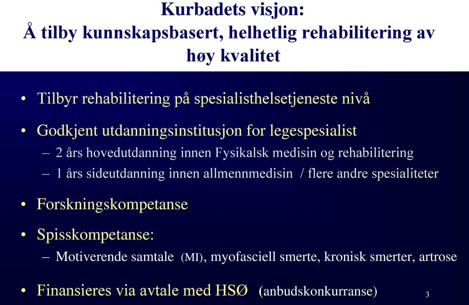 medisin og rehabilitering 1 års sideutdanning innen allmennmedisin / flere andre spesialiteter Forskningskompetanse