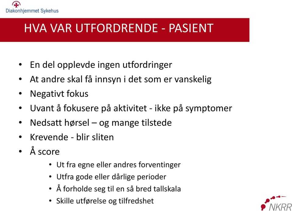 Nedsatt hørsel og mange tilstede Krevende - blir sliten Å score Ut fra egne eller andres forventinger