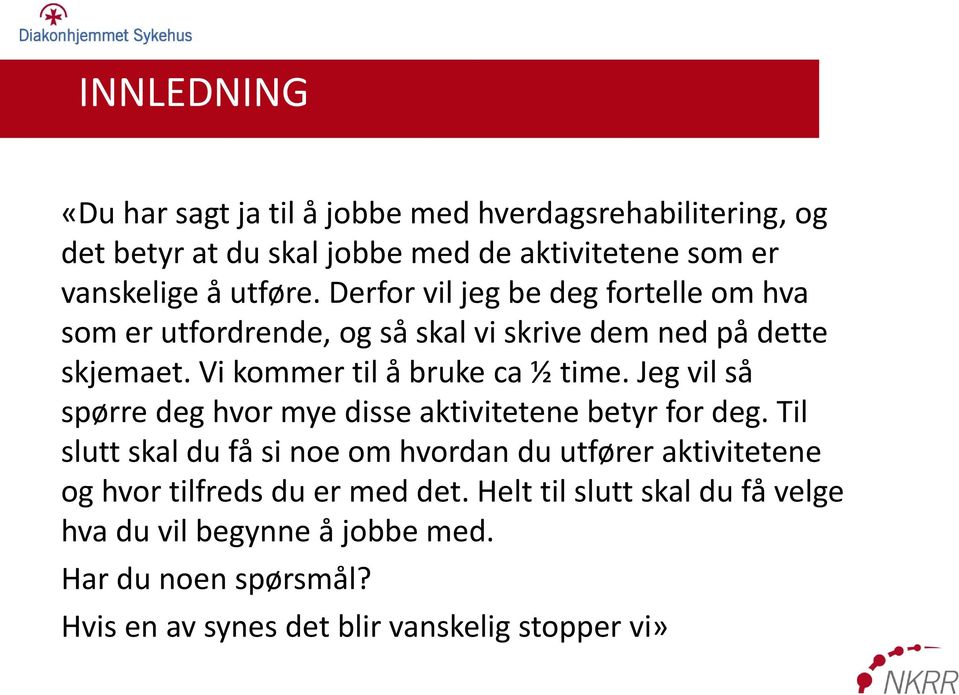 Jeg vil så spørre deg hvor mye disse aktivitetene betyr for deg.