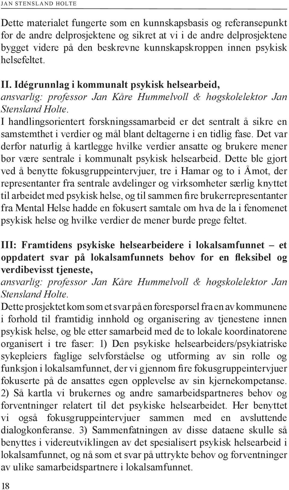 I handlingsorientert forskningssamarbeid er det sentralt å sikre en samstemthet i verdier og mål blant deltagerne i en tidlig fase.