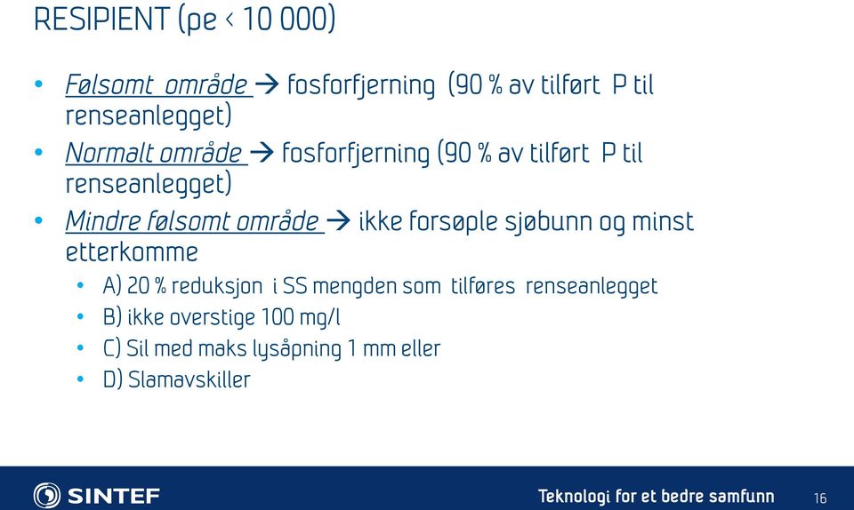 ikke forsøple sjøbunn og minst etterkomme A) 20 % reduksjon i SS mengden som tilføres