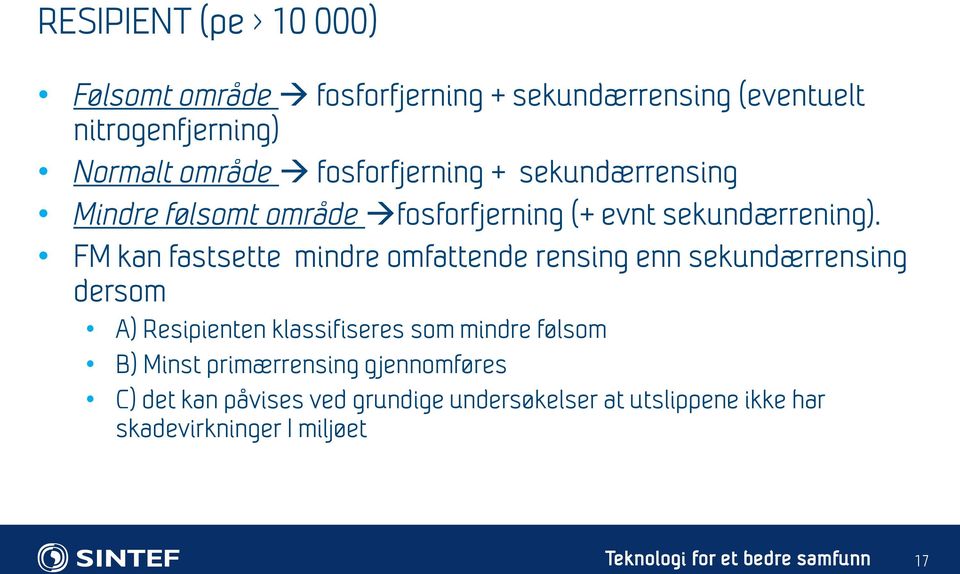 FM kan fastsette mindre omfattende rensing enn sekundærrensing dersom A) Resipienten klassifiseres som mindre