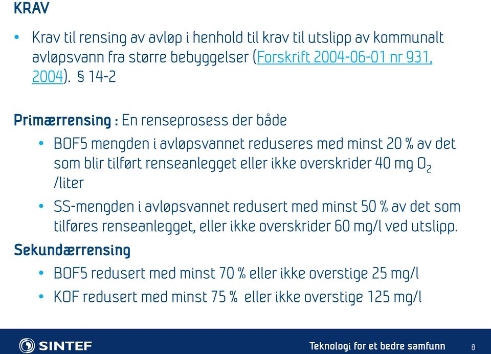 ikke overskrider 40 mg O 2 /liter SS-mengden i avløpsvannet redusert med minst 50 % av det som tilføres renseanlegget, eller ikke overskrider 60