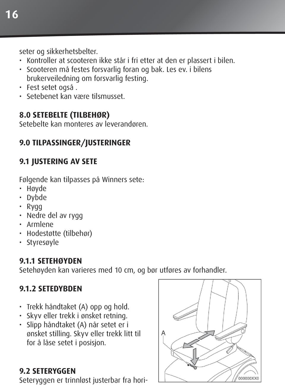 1 JUSTERING AV SETE Følgende kan tilpasses på Winners sete: Høyde Dybde Rygg Nedre del av rygg Armlene Hodestøtte (tilbehør) Styresøyle 9.1.1 SETEHØYDEN Setehøyden kan varieres med 10 cm, og bør utføres av forhandler.